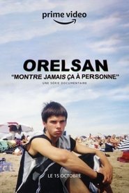 Série ORELSAN : Montre jamais ça à personne en streaming