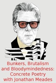 Bunkers, Brutalism and Bloodymindedness: Concrete Poetry with Jonathan Meades streaming