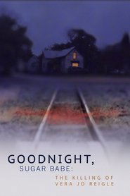Goodnight, Sugar Babe: The Killing of Vera Jo Reigle Goodnight, Sugar Babe: The Killing of Vera Jo Reigle
