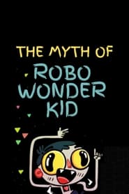 Poster The Myth of Robo Wonder Kid