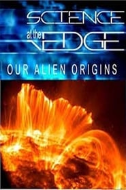 Science at the Edge: Our Alien Origins streaming