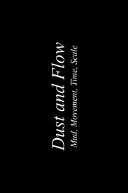 Dust & Flow: Muds, Movement, Time, Scale