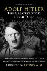 Adolf Hitler: The Greatest Story Never Told