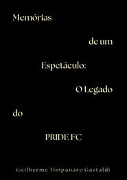 Memórias de um Espetáculo: O Legado do PRIDE FC