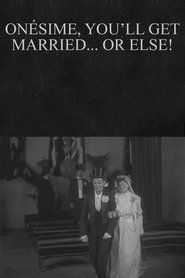 Poster Onésime, You'll Get Married... or Else! 1913