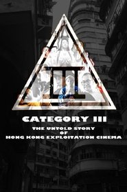 Category III: The Untold Story of Hong Kong Exploitation Cinema Category III: The Untold Story of Hong Kong Exploitation Cinema