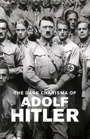 The Dark Charisma of Adolf Hitler poster