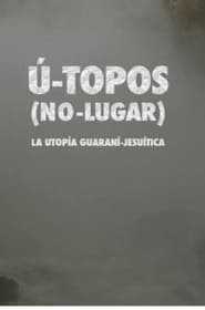 U- Topos. (No Lugar). La Utopía Guaraní-Jesuítica.