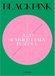 2020 BLACKPINK’S SUMMER DIARY IN SEOUL