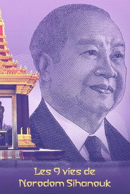 Les neuf vies de Norodom Sihanouk