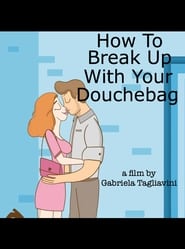 How to Break Up with Your Douchebag постер