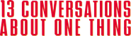 Thirteen Conversations About One Thing Logo