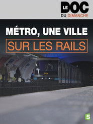 Métro, une ville sur les rails