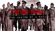 True Evil: The Making of A Nazi
