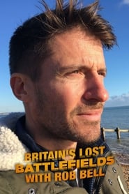 Britain's Lost Battlefields With Rob Bell poster