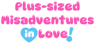 Plus-sized Misadventures in Love!