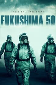 مشاهدة فيلم Fukushima 50 2020 مترجم أون لاين بجودة عالية