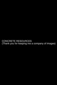 Concrete Resources (Thank you for keeping me a company of images)