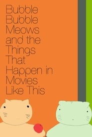 Bubble Bubble Meows and the Things That Happen in Movies Like This 2016 吹き替え 動画 フル