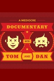 A Mediocre Documentary with Tom And Dan streaming