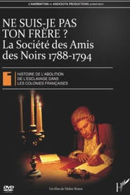 Ne suis-je pas ton fr&egrave;re ? La Soci&eacute;t&eacute; des Amis des Noirs 1788-1794 (2008)