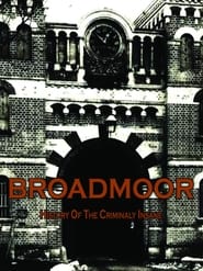 Broadmoor: A History of the Criminally Insane 2013