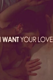 I Want Your Love постер