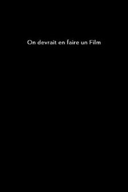 On devrait en faire un film) On devrait en faire un film (2015)