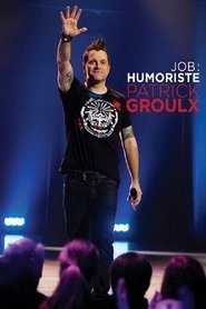 Patrick Groulx - Job: Humoriste) Patrick Groulx - Job: Humoriste (2013)