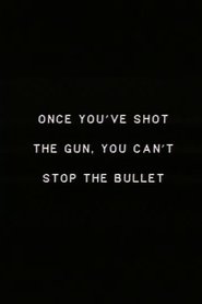 Poster Once you’ve shot the gun you can’t stop the bullet.