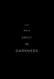 They Walk About In Darkness