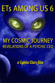 ETs Among Us 6: My Cosmic Journey – Revelations of a Psychic CEO
