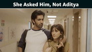 She Asked Him, Not Aditya