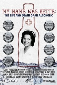 Poster My Name Was Bette: The Life and Death of an Alcoholic 2011