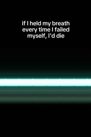 مشاهدة فيلم if I held my breath every time I failed myself, I’d die 2024 مترجم بجودة عالية
