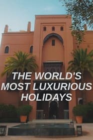 The World’s Most Luxurious Holidays