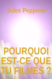 Pourquoi est-ce que tu filmes ?