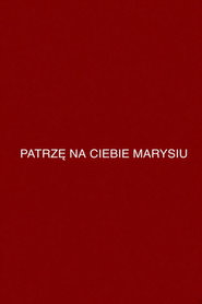 Patrzę na ciebie, Marysiu
