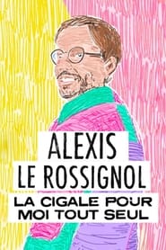 Poster Alexis Le Rossignol - La Cigale pour moi tout seul