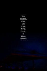 The Moment When You Know Every Thing is Going Downhill