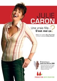 Poster Julie Caron - Une vraie fille... C’est moi ça? 2007