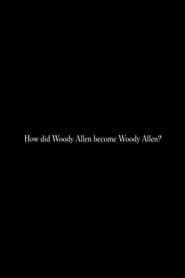 Poster How did Woody Allen become Woody Allen?