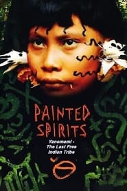 Painted Spirits - Yanomami, The Last Free Indian Tribe streaming