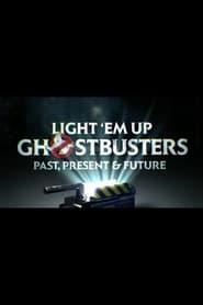 Poster Light ‘Em Up! Ghostbusters Past, Present & Future