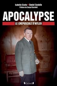 Apocalypse, le crépuscule d’Hitler