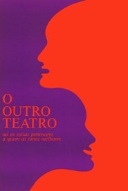 O Outro Teatro ou As Coisas Pertencem a Quem as Torna Melhores streaming