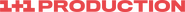 1+1 Production