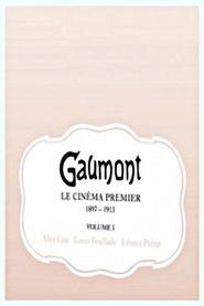 GAUMONT Le Cin&eacute;ma Premier 1897-1913 Volume 1 (2008)