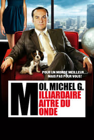 Moi, Michel G., milliardaire, maître du monde (2011)