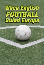 When English Football Ruled Europe постер